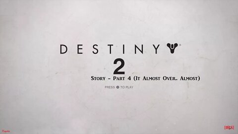 [RLS] Destiny 2: Story - Part 4 (It Almost Over.. Almost)