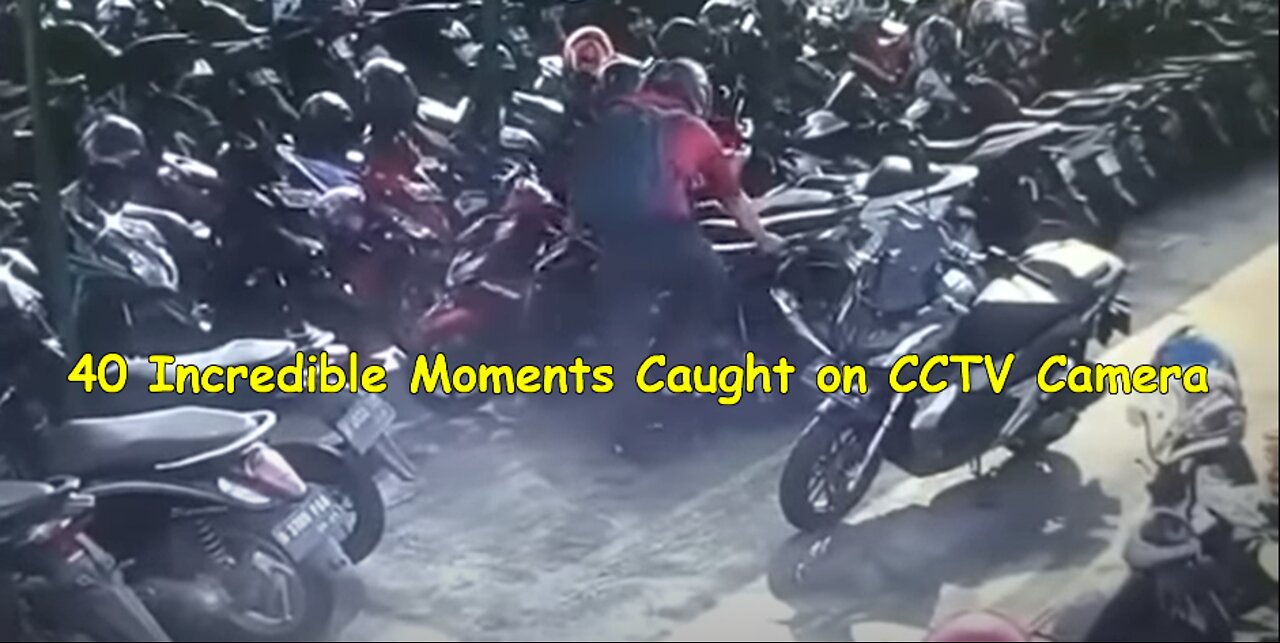 40 Incredible Moments Caught on CCTV Camera