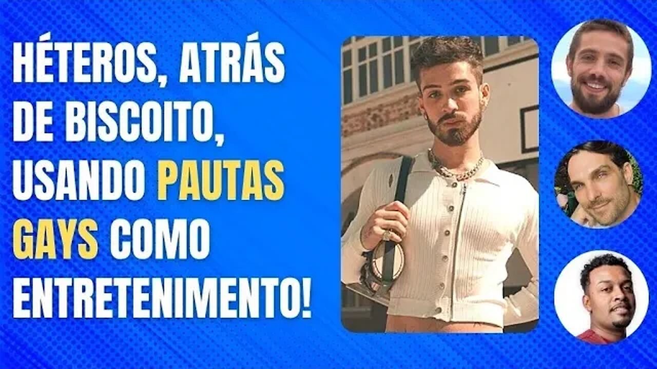 HÉTEROS, ATRÁS DE BISCOITO, USANDO PAUTAS GAYS COMO ENTRETENIMENTO!