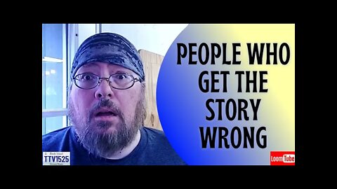 PEOPLE WHO GET THE STORY WRONG - 022422 TTV1525