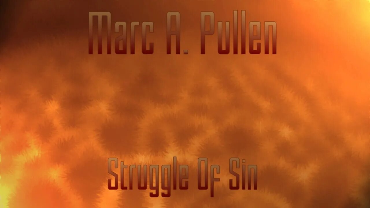 Marc A. Pullen - Struggle Of Sin