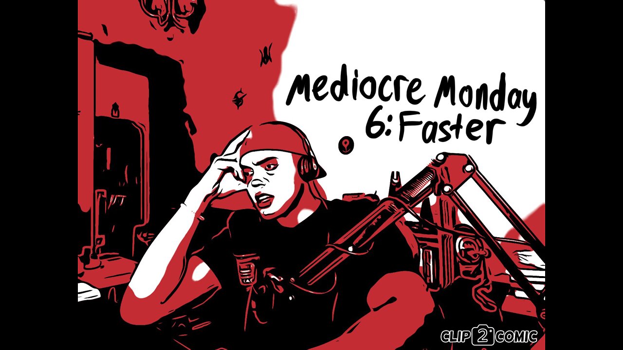 Faster | Mediocre Monday #6