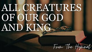 ALL CREATURES OF OUR GOD AND KING/ /From The Hymnal/ /Cover by Derek Charles Johnson/ /Lyric Video