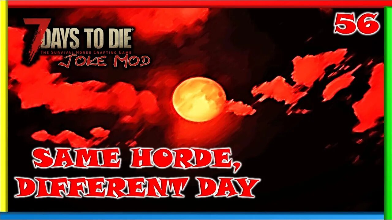 Same Horde, Different Day - 7 Days to Die Gameplay | Joke Mod | Ep 56