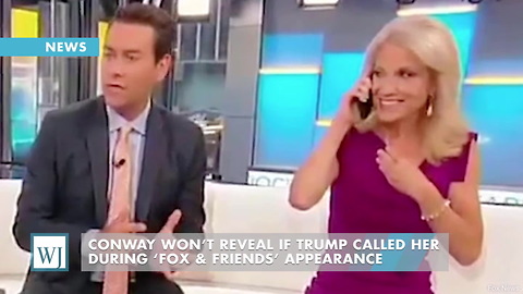 Conway Won’t Reveal If Trump Called Her During ‘Fox & Friends’ Appearance