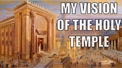 My Vision of the Holy Temple.