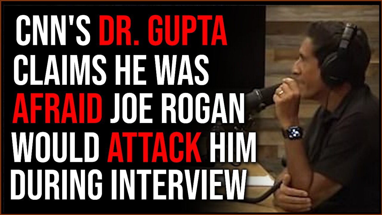 CNN Doctor Gupta Claims He Was TERRIFIED Joe Rogan Would Physically Attack Him During Their Talk