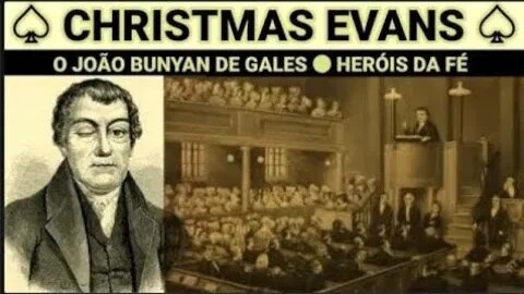 HERÓIS DA FÉ ● CHRISTMAS EVANS: O JOÃO BUNYAN DE GALES ● ORLANDO BOYER