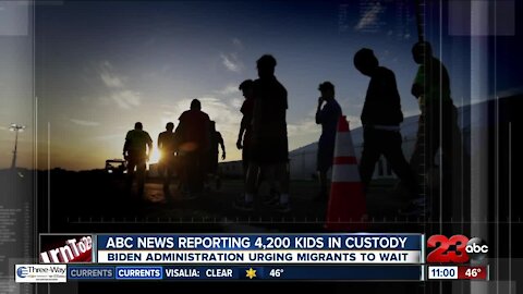 ABC News reporting 4,200 kids in custody, Biden Administration urging migrants to wait