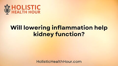 Will lowering inflammation help kidney function?