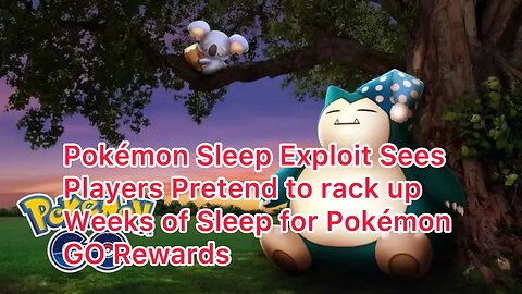 Pokémon Sleep Exploit Sees Players Pretend to rack up Weeks of Sleep for Pokémon GO Rewards