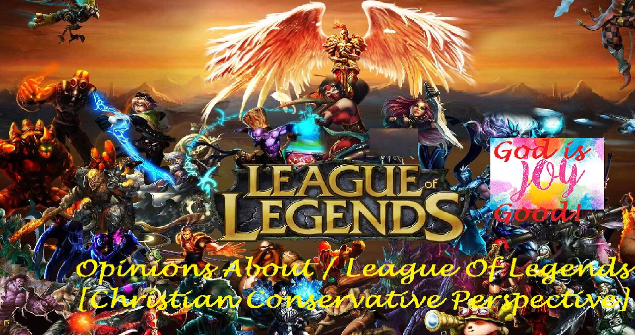 Opinions About / League Of Legends [Christian Conservative Perspective]