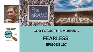 GOD FOCUS THIS MORNING EP197 FEARLESS