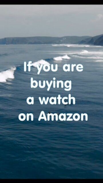 If you are buying a watch from Amazon