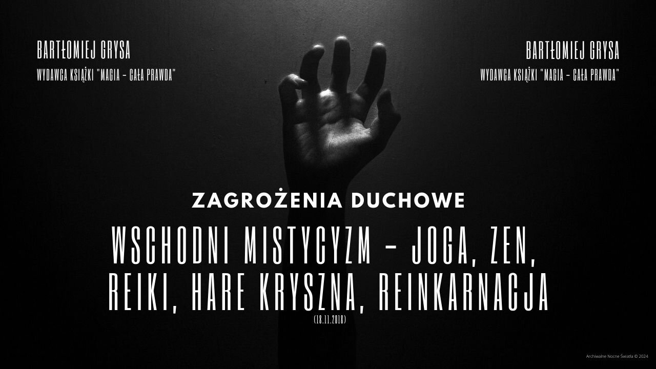 Zagrożenia Duchowe: Wschodni mistycyzm - joga, zen, reiki, Hare Kryszna, reinkarnacja (18.11.2018)