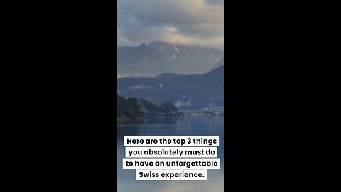 Top 3 Places To Visit In Switzerland