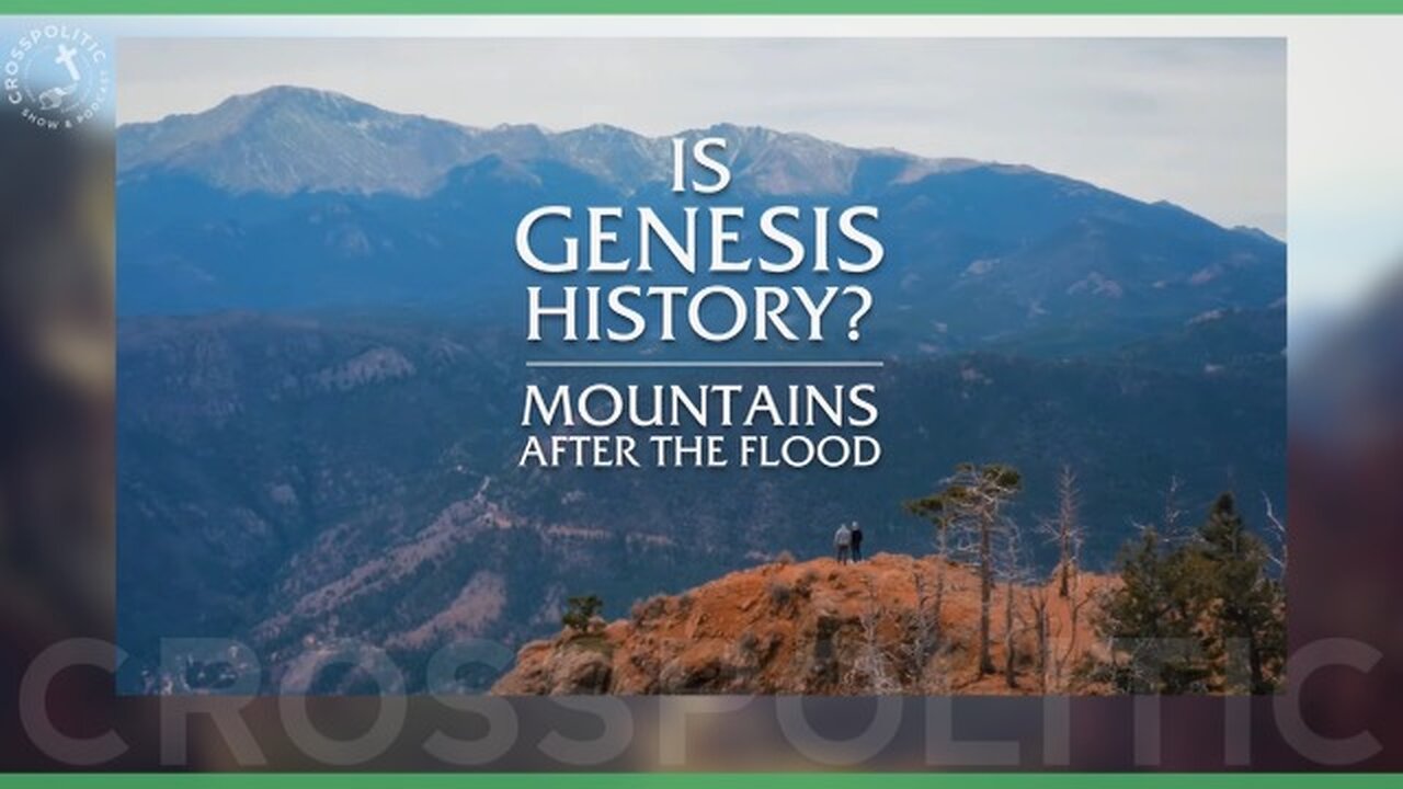 Is Genesis History? Mountains After the Flood - Dr. John Whitmore & Thomas Purifoy on CrossPolitic