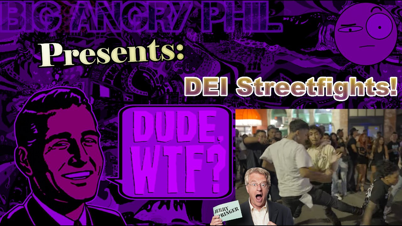 DEI Streetfights - Dude, WTF?