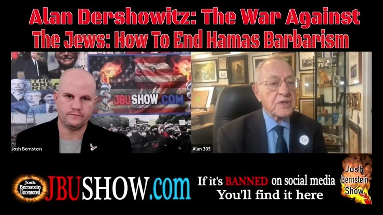 JBUSHOW.COM PRESENTS: ALAN DERSHOWITZ- THE WAR AGAINST THE JEWS- HOW TO END HAMAS BARBARISM