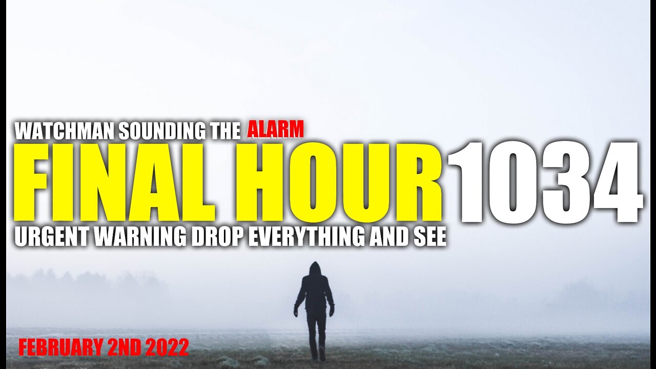 FINAL HOUR 1034 - URGENT WARNING DROP EVERYTHING AND SEE - WATCHMAN SOUNDING THE ALARM