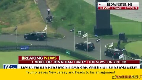 Trump leaves New Jersey and heads to his arraignment.