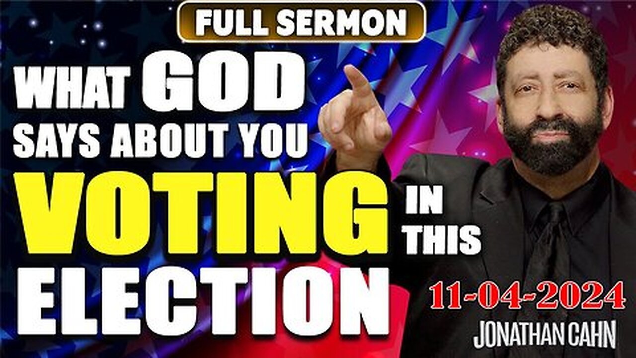 What God Says About You Voting In This Election 2024 | Jonathan Cahn Sermon! - 11/04/24