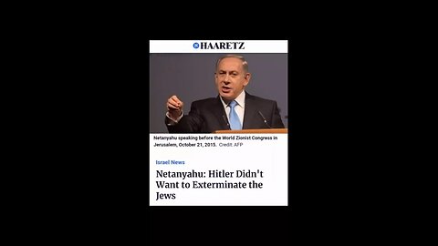 "Hitler didn't want to exterminate the Jews at the time. He wanted to expel the Jews." - Netanyahu