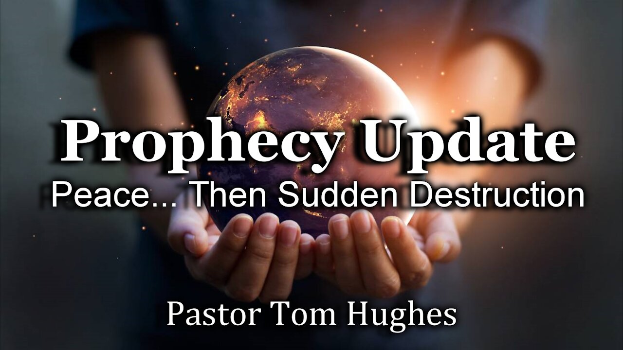 Prophecy Update: Peace... Then Sudden Destruction