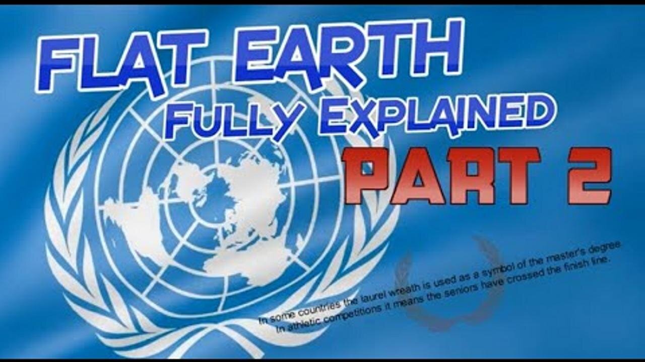 Flat Earth Fully Explained (Part 2)