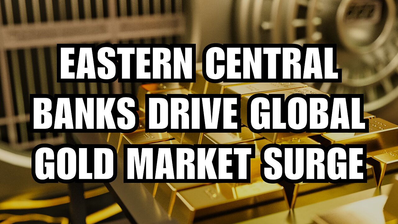 Sound Money News - Eastern Central Banks Drive Global Gold Market Surge