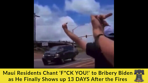 Maui Residents Chant 'F*CK YOU!' to Bribery Biden as He Finally Shows up 13 DAYS After the Fires