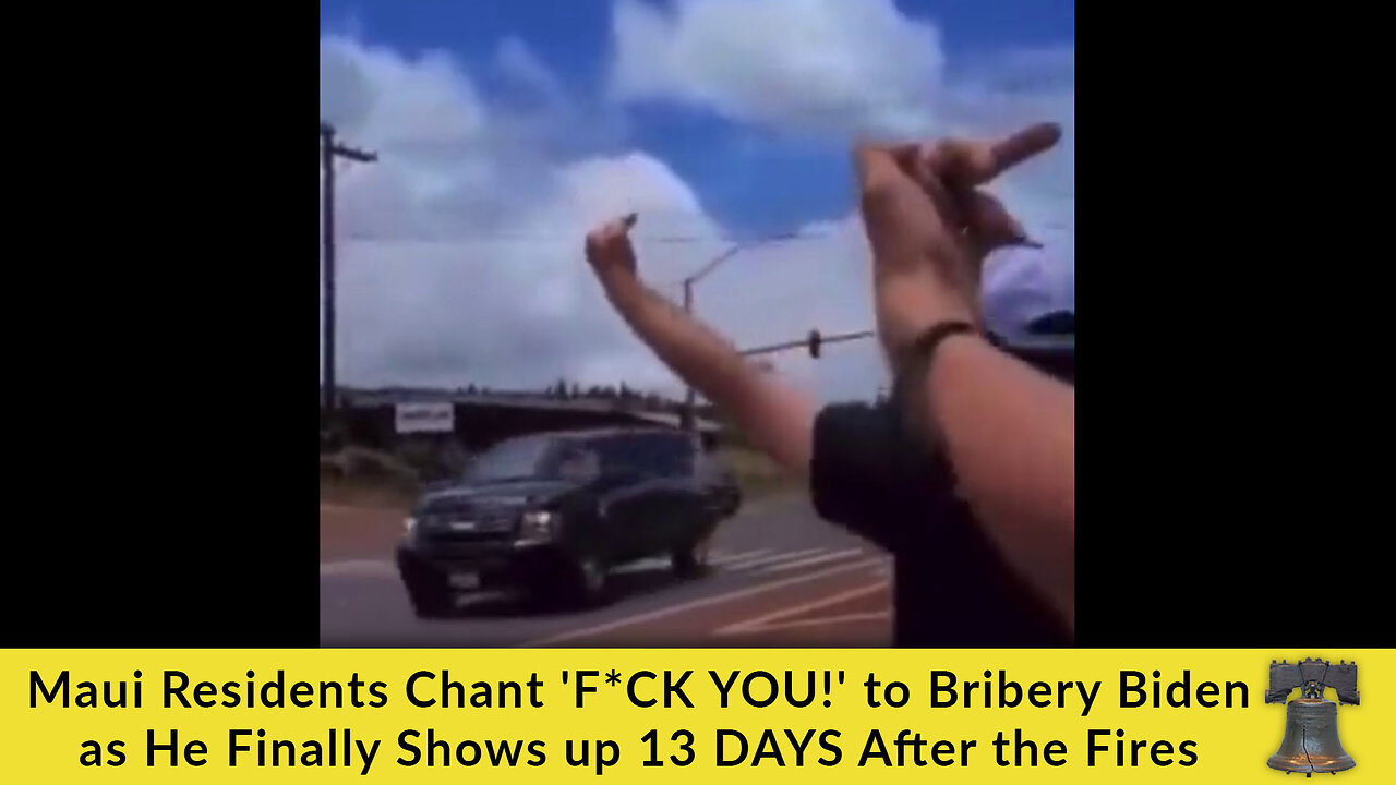 Maui Residents Chant 'F*CK YOU!' to Bribery Biden as He Finally Shows up 13 DAYS After the Fires