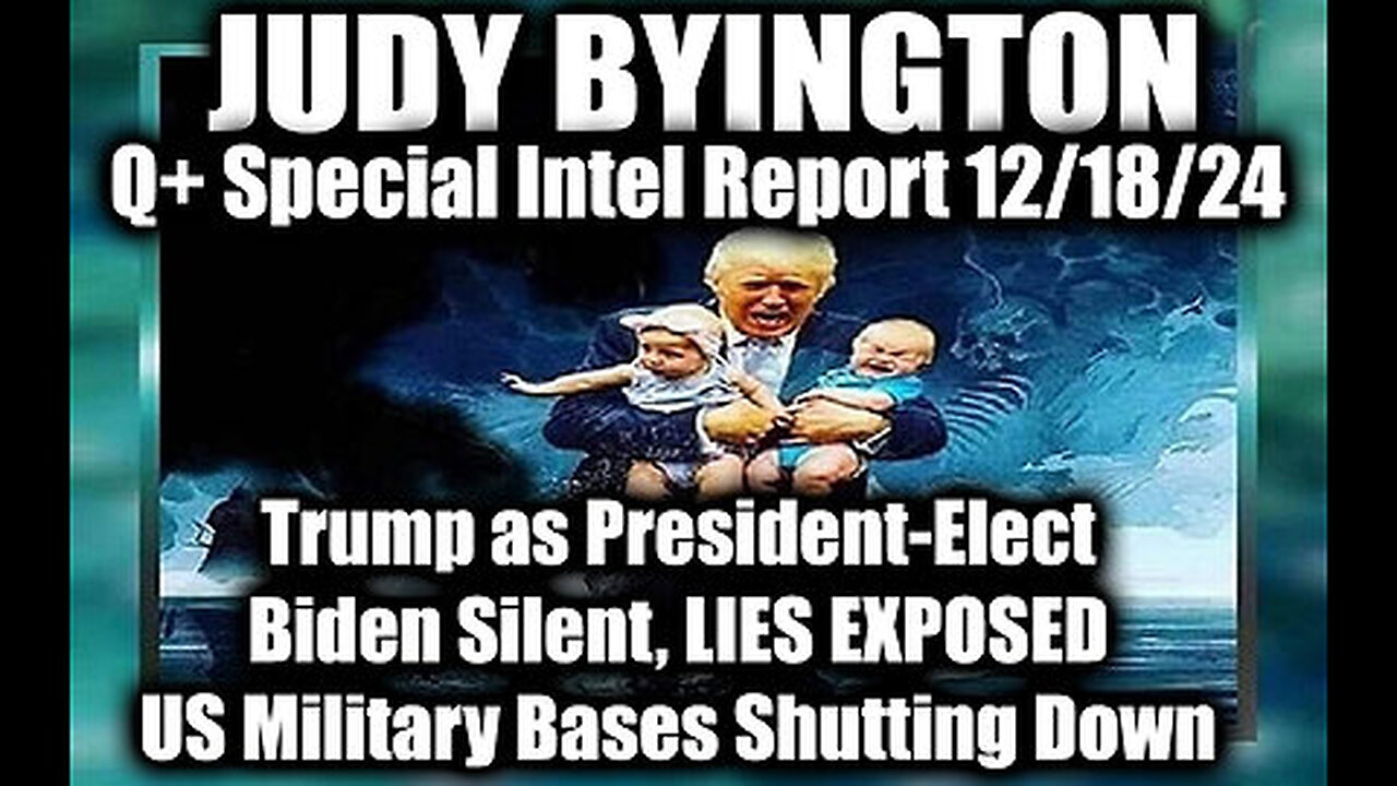 Judy Byington Special Intel 12.18.24 ~ Trump as President-Elect, Biden Silent, US Military Bases