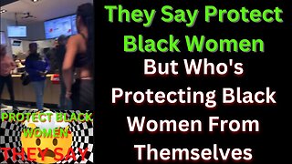 |NEWS| Who Protects Black Women From Themselves