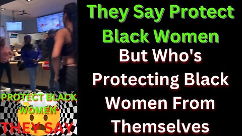 |NEWS| Who Protects Black Women From Themselves