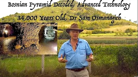 Ancient Power Station, Bosnian Pyramid Decoded, Dr Sam Osmanagich