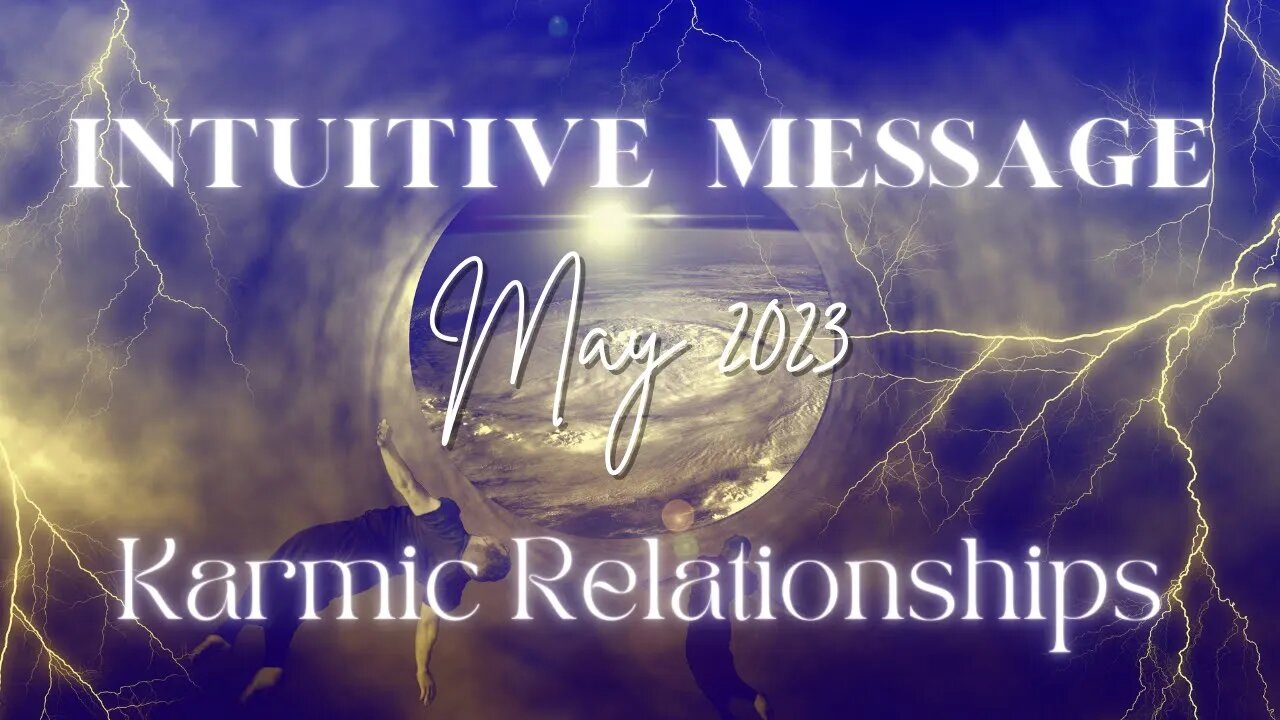 INTUITIVE MESSAGE - Karmic Relationships & Karmic Cycles