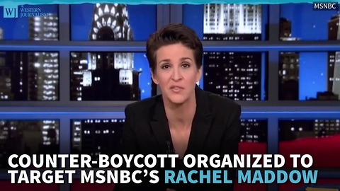 Counter-Boycott Organized To Target MSNBC’s Rachel Maddow