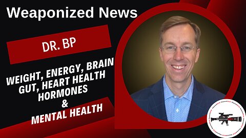 Weight, Energy, Brain Gut, Heart Health, Hormones & Mental Health with Dr. BP