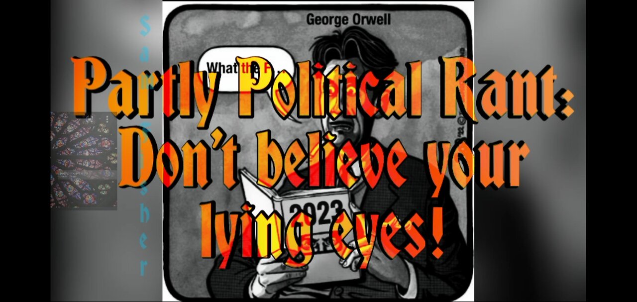 Partly Political Rant: Don't believe your lying eyes!!