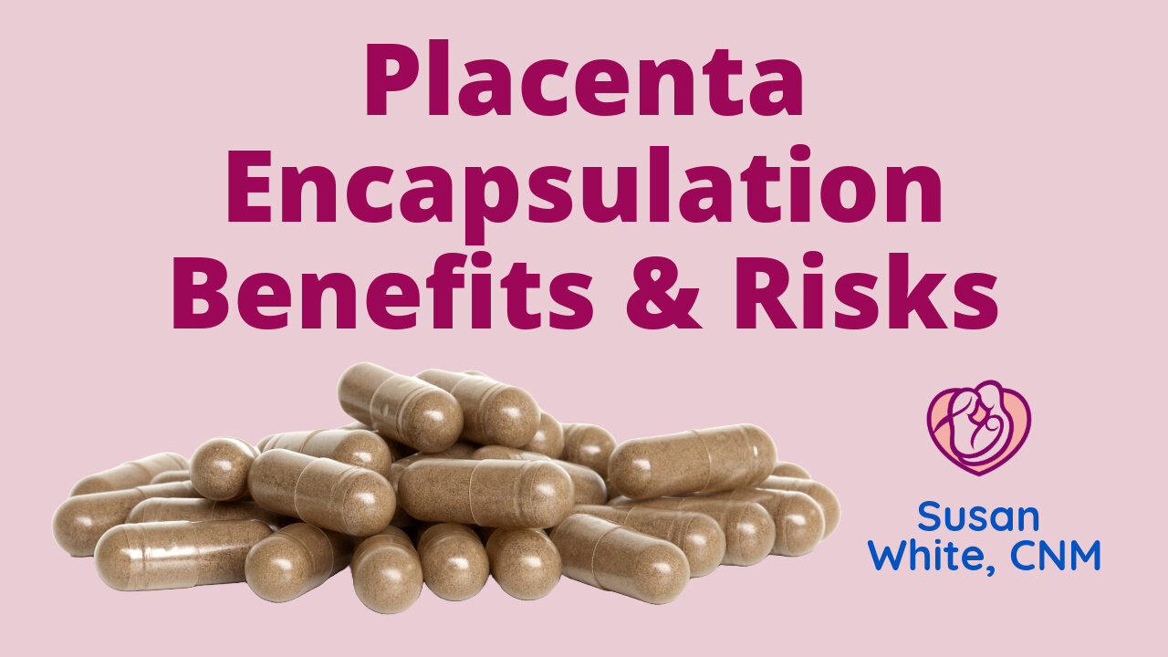 Placenta Capsules (Encapsulation) Benefits & Risks