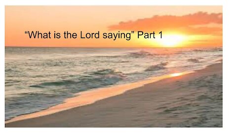 What is the Lord saying? Part 1