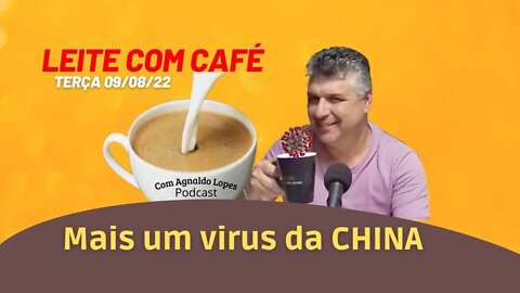 MAIS UM VIRUS DA CHINA - LEITE COM CAFÉ