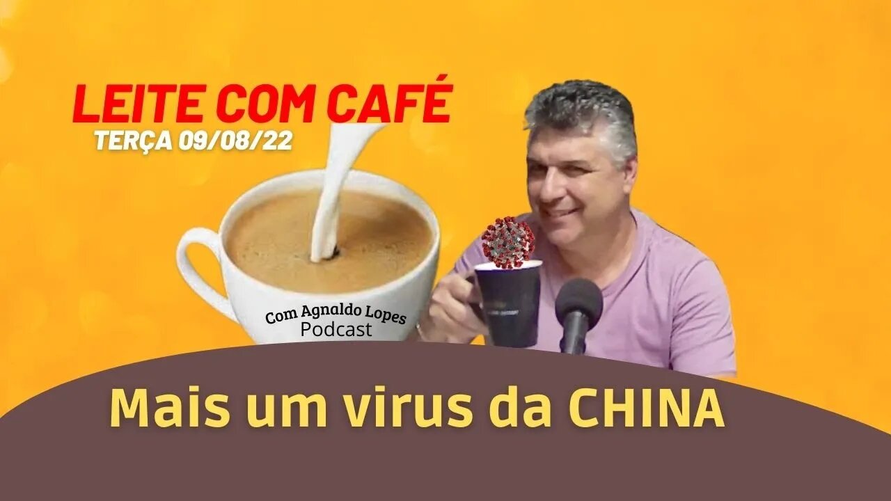 MAIS UM VIRUS DA CHINA - LEITE COM CAFÉ