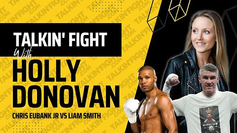 Chris Eubank Jr vs Liam Smith | Talkin Fight with Holly Donovan