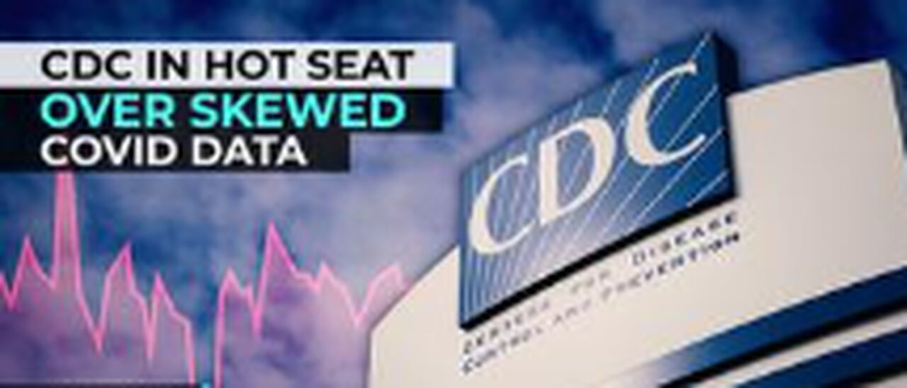 CDC IN HOT SEAT OVER SKEWED COVID DATA