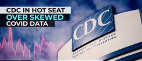 CDC IN HOT SEAT OVER SKEWED COVID DATA