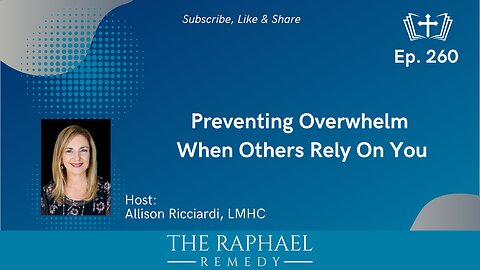 Ep. 260 Preventing Overwhelm When Others Rely On You