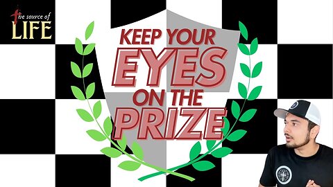 The Source of Life | Keep Your Eyes on the Prize