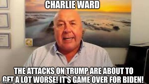 Charlie Ward: The Attacks on Trump Are About to Get A Lot Worse! It's Game Over For Biden!